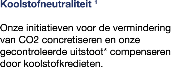 Koolstofneutraliteit 1 Onze initiatieven voor de vermindering van CO2 concretiseren en onze gecontroleerde uitstoot* ...