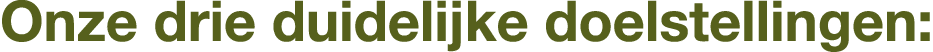Onze drie duidelijke doelstellingen: