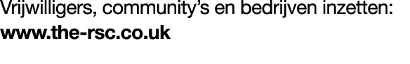 Vrijwilligers, community’s en bedrijven inzetten: www.the rsc.co.uk