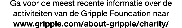 Ga voor de meest recente informatie over de activiteiten van de Gripple Foundation naar www.gripple.com/about gripple...