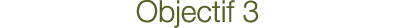 Objectif 3