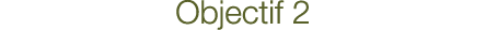 Objectif 2