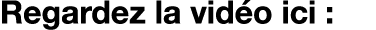 Regardez la vid o ici :