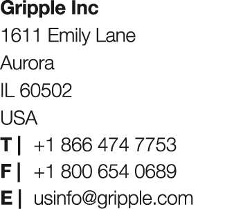 Gripple Inc 1611 Emily Lane Aurora IL 60502 USA T | +1 866 474 7753 F | +1 800 654 0689 E | usinfo@gripple.com