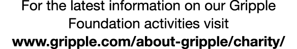 For the latest information on our Gripple Foundation activities visit www.gripple.com/about-gripple/charity/