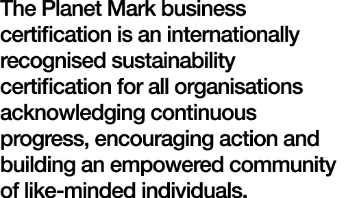 The Planet Mark business certification is an internationally recognised sustainability certification for all organisa...