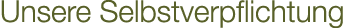Unsere Selbstverpflichtung