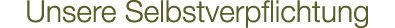 Unsere Selbstverpflichtung