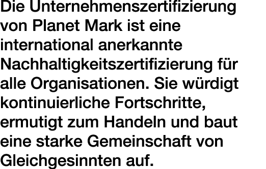 Die Unternehmenszertifizierung von Planet Mark ist eine international anerkannte Nachhaltigkeitszertifizierung f r al...