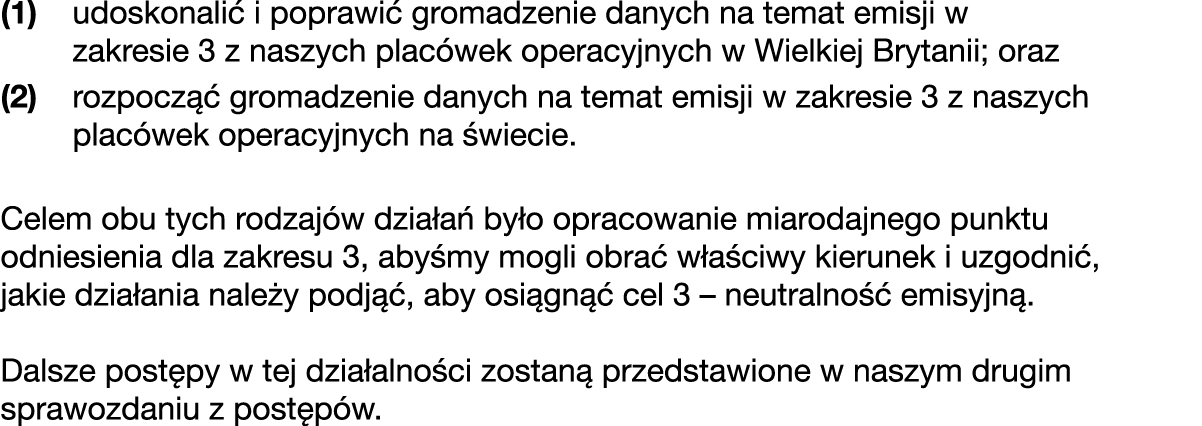 (1) udoskonali i poprawi  gromadzenie danych na temat emisji w zakresie 3 z naszych plac wek operacyjnych w Wielkiej...