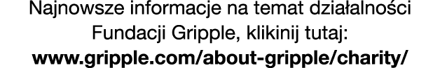 Najnowsze informacje na temat dzia alno ci Fundacji Gripple, klikinij tutaj: www.gripple.com/about gripple/charity/