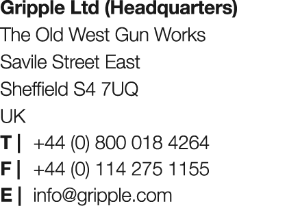 Gripple Ltd (Headquarters) The Old West Gun Works Savile Street East Sheffield S4 7UQ UK T | +44 (0) 800 018 4264 F |...